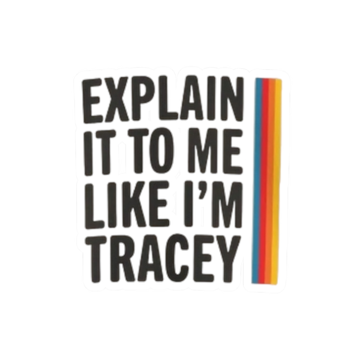 Explain It To Me Like I’m Tracey Sticker | Retro Rainbow Text Kiss-Cut Sticker SmartLess
